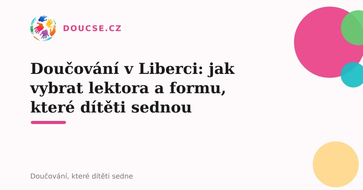 Doučování v Liberci: jak vybrat lektora a formu, které dítěti sednou