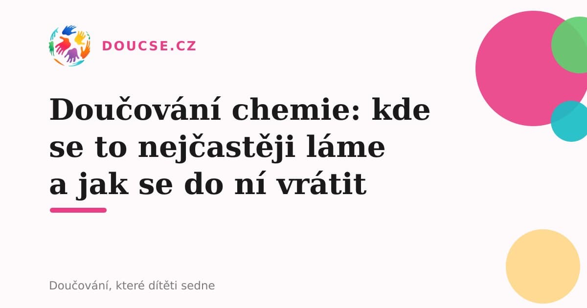 Doučování chemie: kde se to nejčastěji láme a jak se do ní vrátit