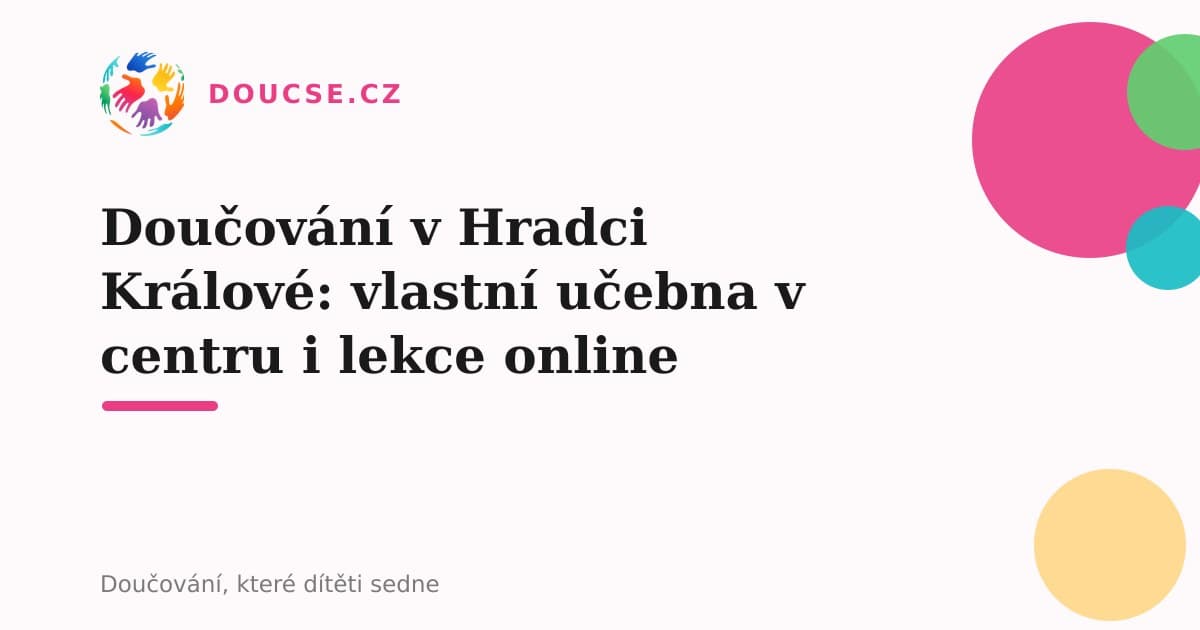 Doučování v Hradci Králové: vlastní učebna v centru i lekce online