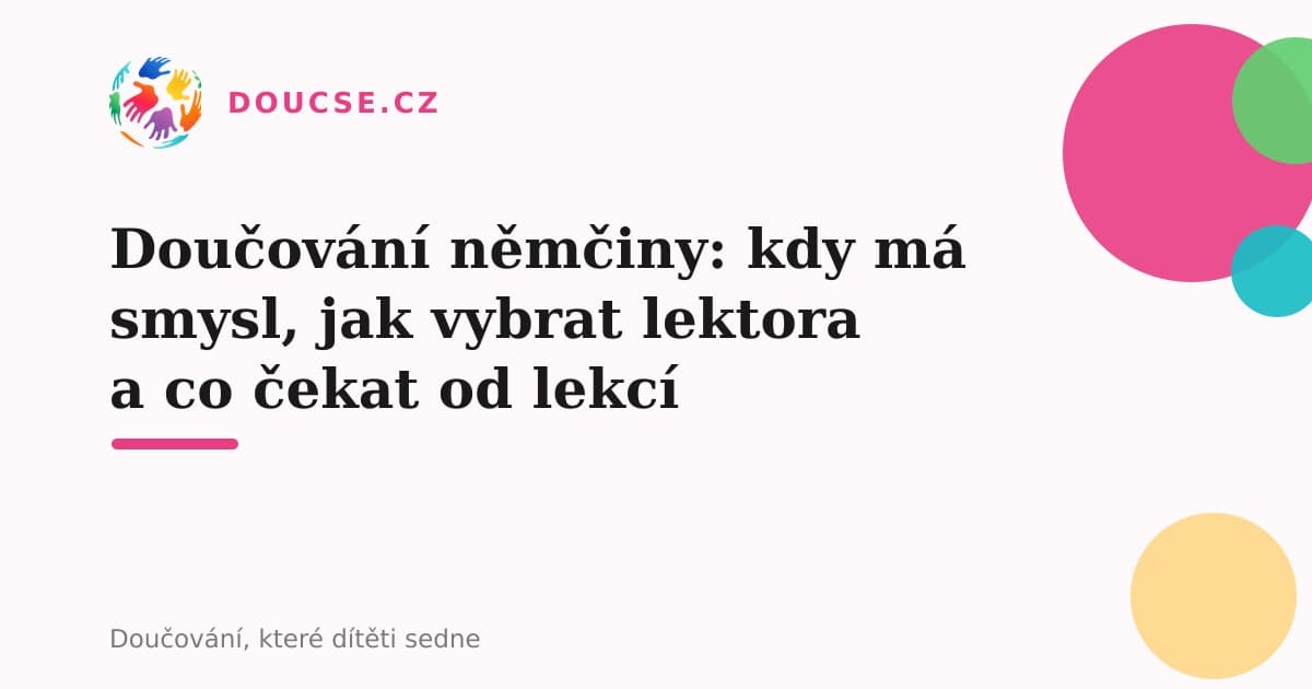 Doučování němčiny: kdy má smysl, jak vybrat lektora a co čekat od lekcí