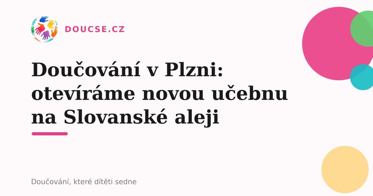 Doučování v Plzni: otevíráme novou učebnu na Slovanské aleji