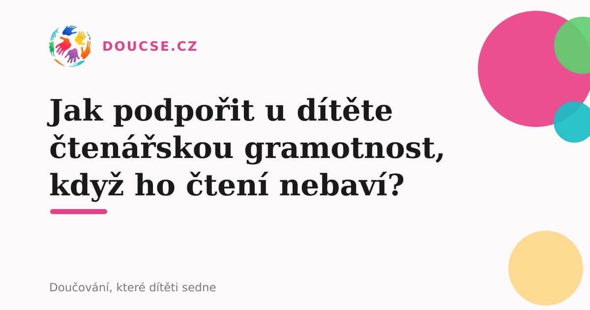 Jak podpořit u dítěte čtenářskou gramotnost, když ho čtení nebaví?