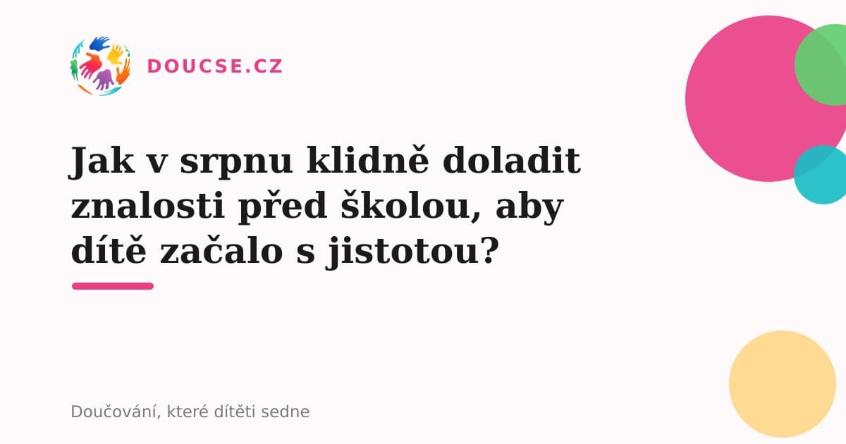 Jak v srpnu klidně doladit znalosti před školou, aby dítě začalo s jistotou?