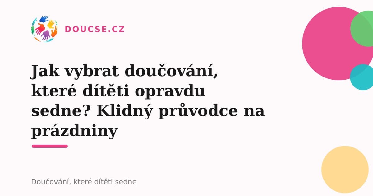 Jak vybrat doučování, které dítěti opravdu sedne? Klidný průvodce na prázdniny